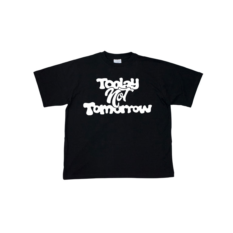 Today Not Tomorrow Tee