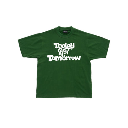 Today Not Tomorrow Tee