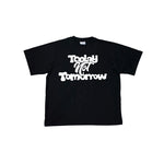 Today Not Tomorrow Tee